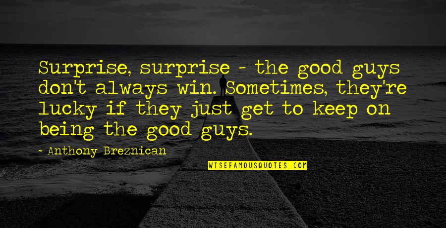 Lucky To Be With You Quotes By Anthony Breznican: Surprise, surprise - the good guys don't always