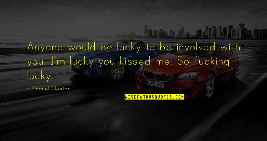 Lucky To Be With You Quotes By Chanel Cleeton: Anyone would be lucky to be involved with