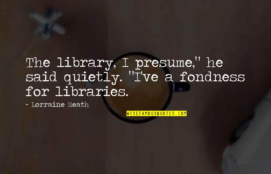 Lucky To Find Love Quotes By Lorraine Heath: The library, I presume," he said quietly. "I've