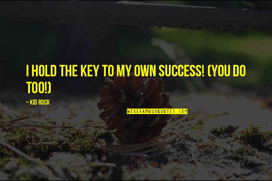 Lucky To Find Someone Quotes By Kid Rock: I hold the Key to my Own Success!