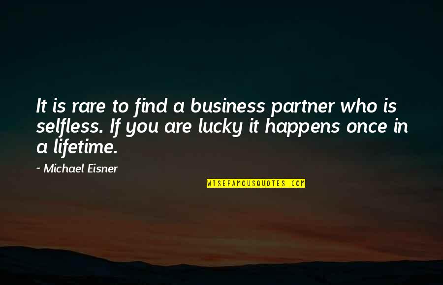 Lucky To Find You Quotes By Michael Eisner: It is rare to find a business partner