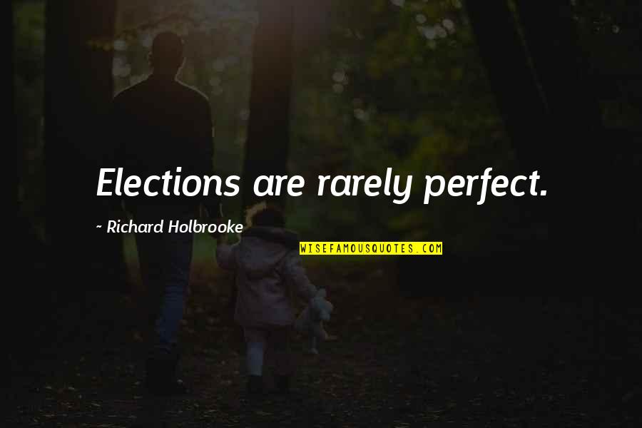 Lucky To Have A Baby Girl Quotes By Richard Holbrooke: Elections are rarely perfect.