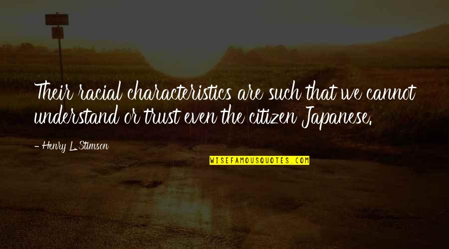 Lucky To Have A Brother Like You Quotes By Henry L. Stimson: Their racial characteristics are such that we cannot Lucky To Have A Brother Like You Quotes By Henry L. Stimson: Their racial characteristics are such that we cannot