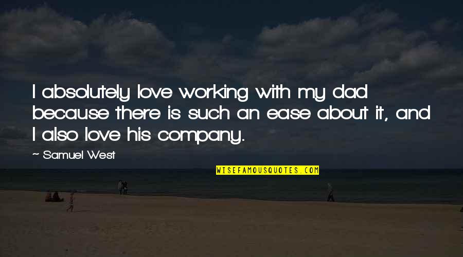 Lucky To Have A Good Man Quotes By Samuel West: I absolutely love working with my dad because