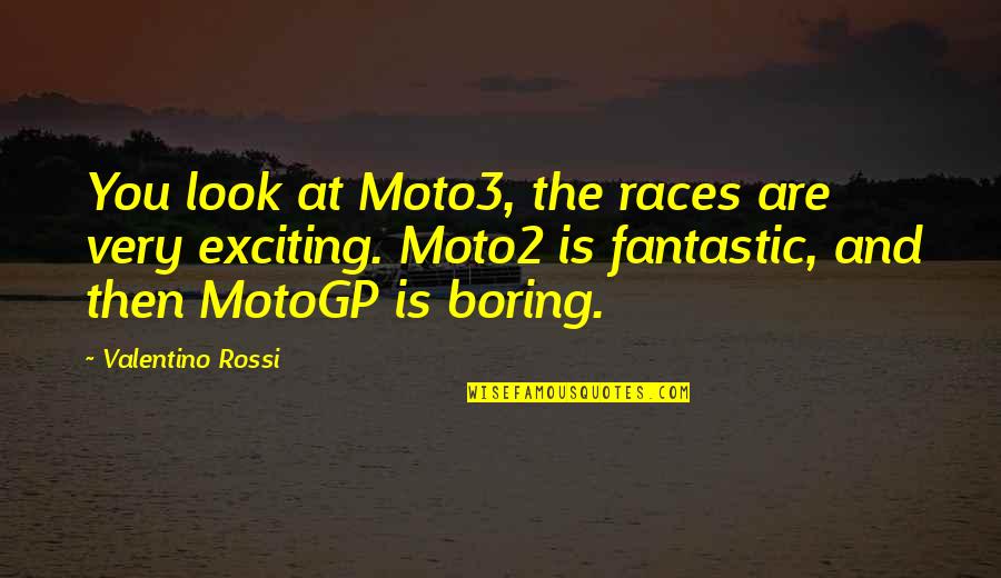 Lucky To Have Brother Quotes By Valentino Rossi: You look at Moto3, the races are very Lucky To Have Brother Quotes By Valentino Rossi: You look at Moto3, the races are very