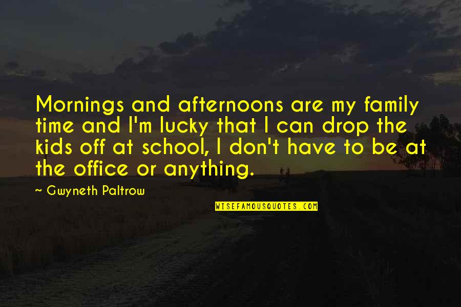 Lucky To Have Family Quotes By Gwyneth Paltrow: Mornings and afternoons are my family time and