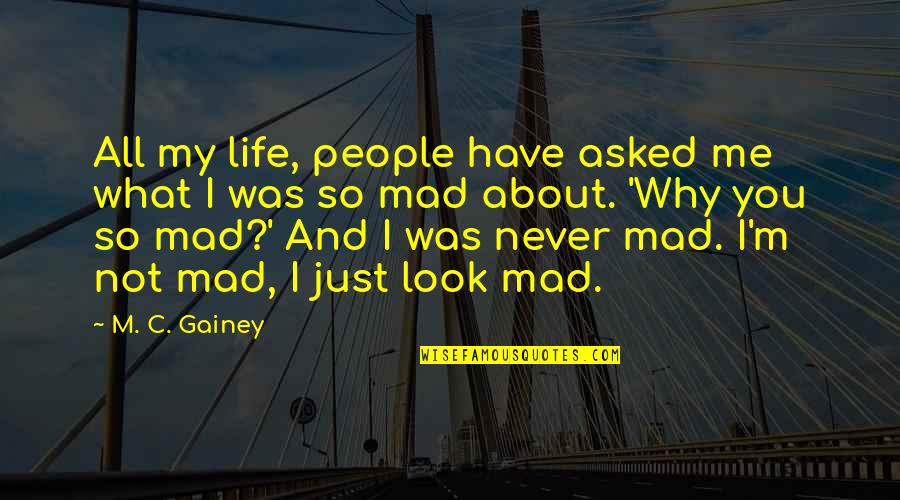 Lucky To Have Found You Quotes By M. C. Gainey: All my life, people have asked me what