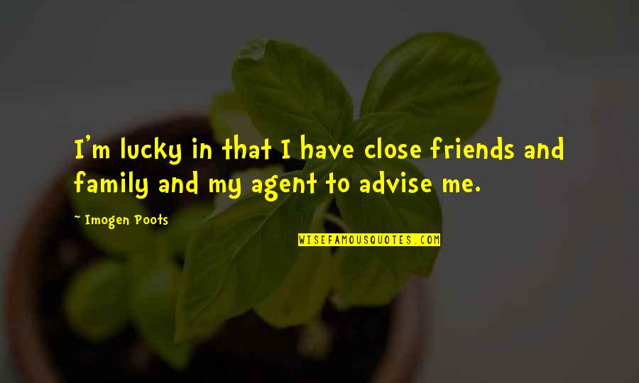 Lucky To Have Friends Quotes By Imogen Poots: I'm lucky in that I have close friends