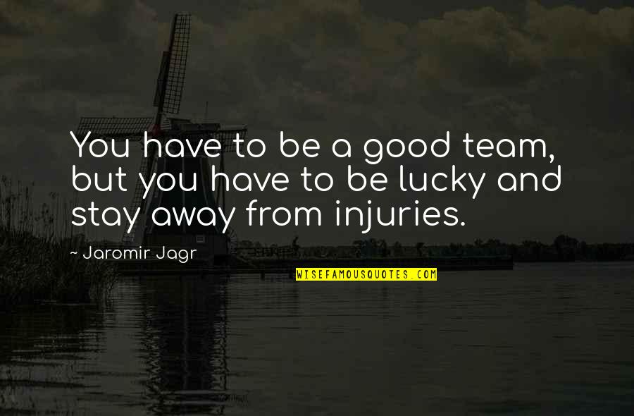 Lucky To Have Quotes By Jaromir Jagr: You have to be a good team, but