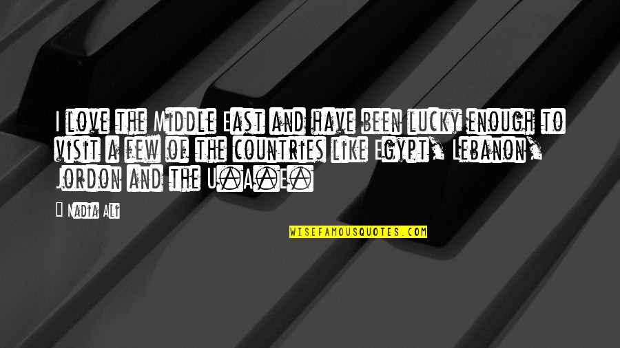 Lucky To Have Quotes By Nadia Ali: I love the Middle East and have been