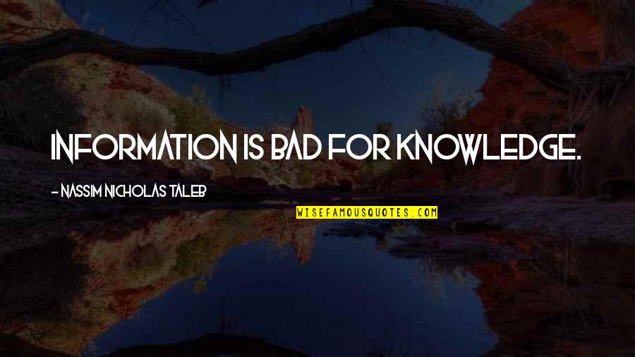 Lucky To Have True Friends Quotes By Nassim Nicholas Taleb: Information is bad for knowledge. Lucky To Have True Friends Quotes By Nassim Nicholas Taleb: Information is bad for knowledge.