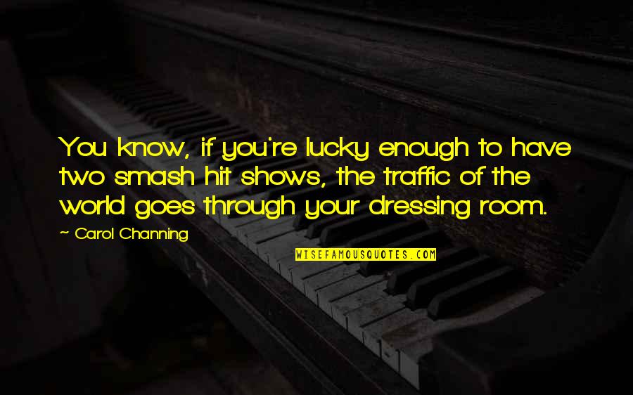 Lucky To Have You Quotes By Carol Channing: You know, if you're lucky enough to have