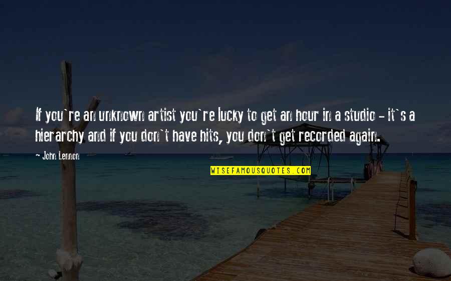 Lucky To Have You Quotes By John Lennon: If you're an unknown artist you're lucky to