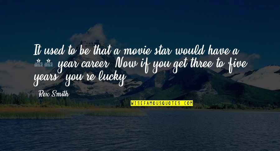 Lucky To Have You Quotes By Rex Smith: It used to be that a movie star