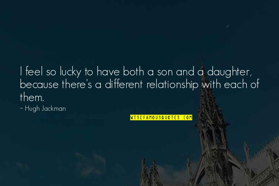 Lucky To Have You Son Quotes By Hugh Jackman: I feel so lucky to have both a