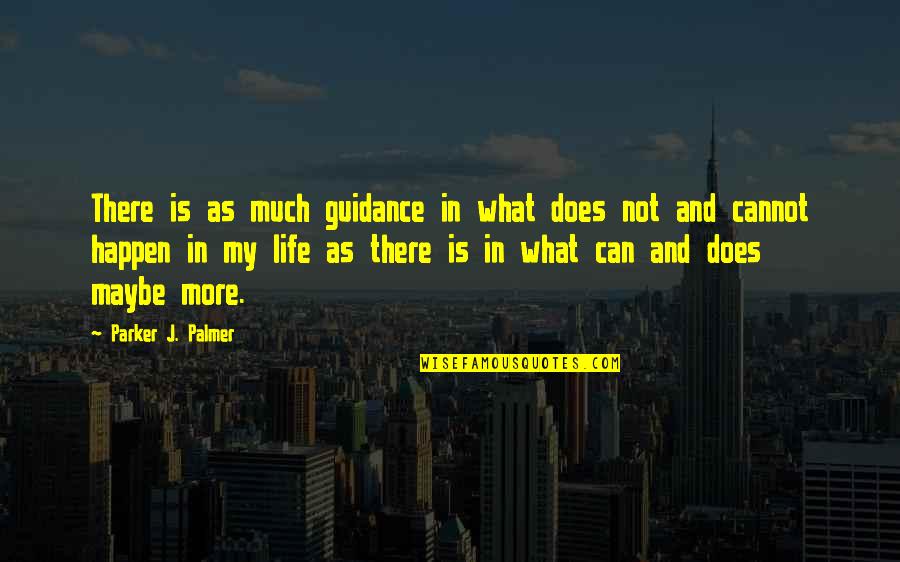 Lucky To Have You Son Quotes By Parker J. Palmer: There is as much guidance in what does