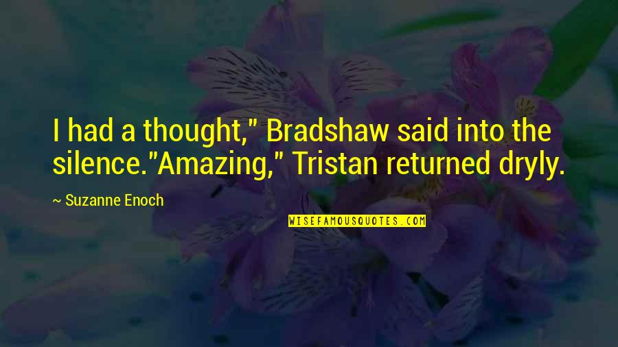 Lucky To Have You Son Quotes By Suzanne Enoch: I had a thought," Bradshaw said into the