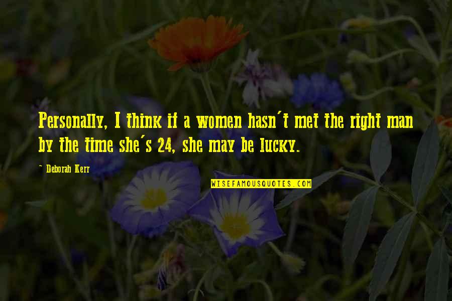 Lucky We Met Quotes By Deborah Kerr: Personally, I think if a women hasn't met Lucky We Met Quotes By Deborah Kerr: Personally, I think if a women hasn't met