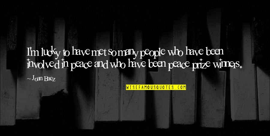 Lucky We Met Quotes By Joan Baez: I'm lucky to have met so many people