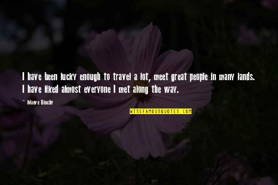 Lucky We Met Quotes By Maeve Binchy: I have been lucky enough to travel a