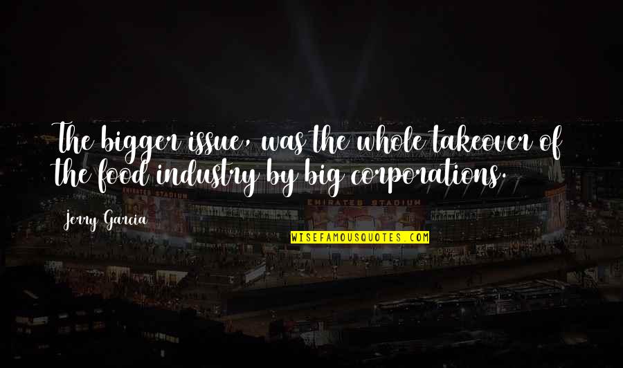 Lucky Wheel Cheats Quotes By Jerry Garcia: The bigger issue, was the whole takeover of
