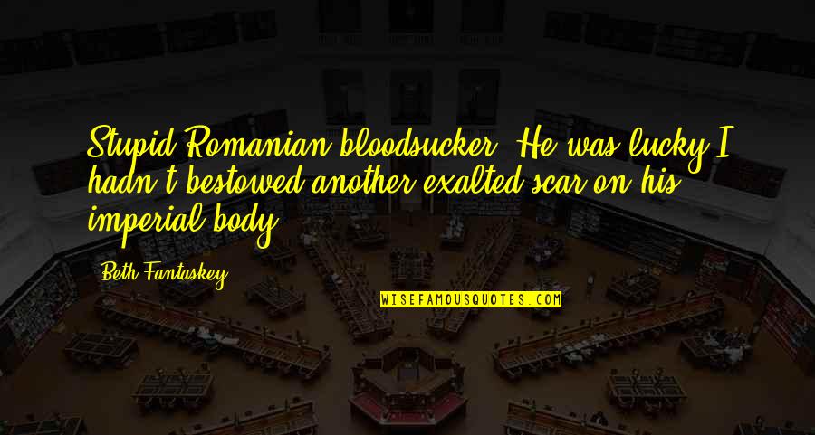 Lucky You Funny Quotes By Beth Fantaskey: Stupid Romanian bloodsucker. He was lucky I hadn't Lucky You Funny Quotes By Beth Fantaskey: Stupid Romanian bloodsucker. He was lucky I hadn't