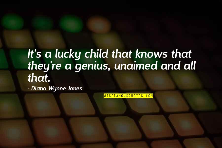 Lucky's Quotes By Diana Wynne Jones: It's a lucky child that knows that they're Lucky's Quotes By Diana Wynne Jones: It's a lucky child that knows that they're
