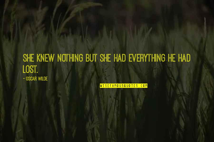 Lucman Sanusi Quotes By Oscar Wilde: She knew nothing but she had everything he Lucman Sanusi Quotes By Oscar Wilde: She knew nothing but she had everything he