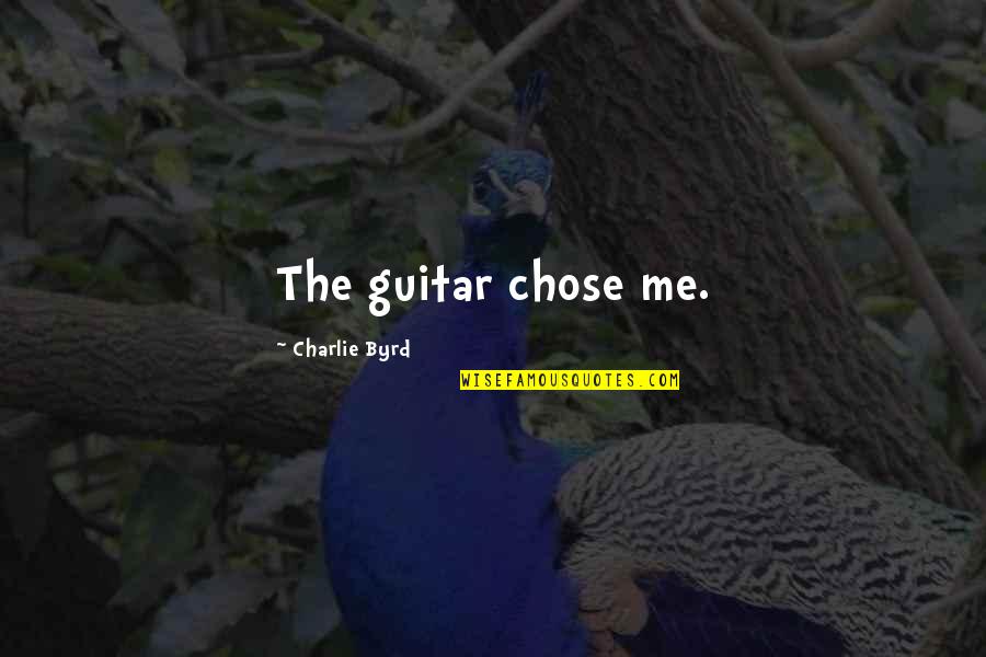 Lucman Vs Malawi Quotes By Charlie Byrd: The guitar chose me.