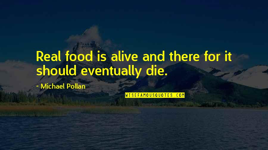 Lucore Automotive Quotes By Michael Pollan: Real food is alive and there for it