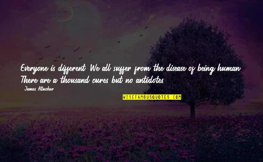 Lucot Cherenfant Quotes By James Altucher: Everyone is different. We all suffer from the Lucot Cherenfant Quotes By James Altucher: Everyone is different. We all suffer from the