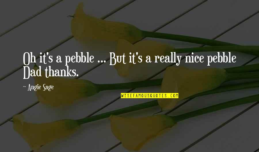 Lucotte Napoleon Quotes By Angie Sage: Oh it's a pebble ... But it's a