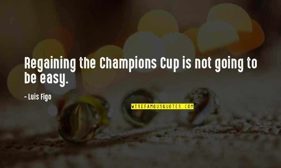 Lucques Catering Quotes By Luis Figo: Regaining the Champions Cup is not going to