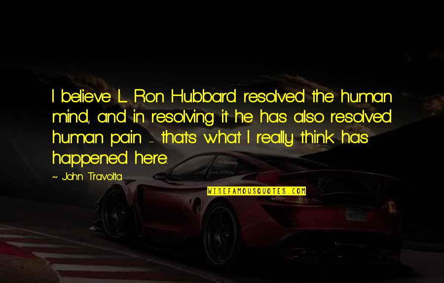 Lucques West Quotes By John Travolta: I believe L. Ron Hubbard resolved the human Lucques West Quotes By John Travolta: I believe L. Ron Hubbard resolved the human
