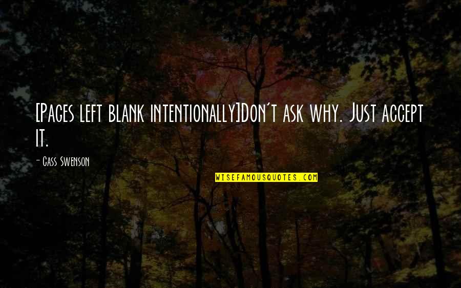 Lucrari De Toamna Quotes By Cass Swenson: [Pages left blank intentionally]Don't ask why. Just accept
