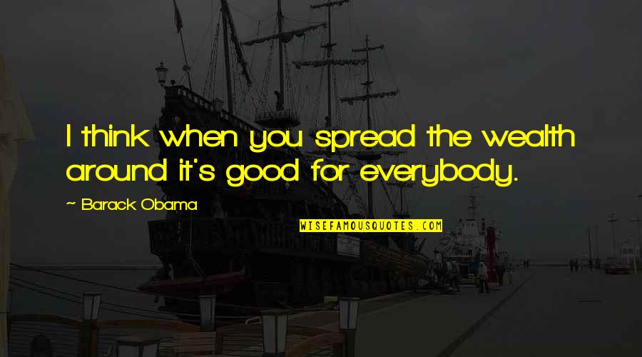 Lucrari Quotes By Barack Obama: I think when you spread the wealth around