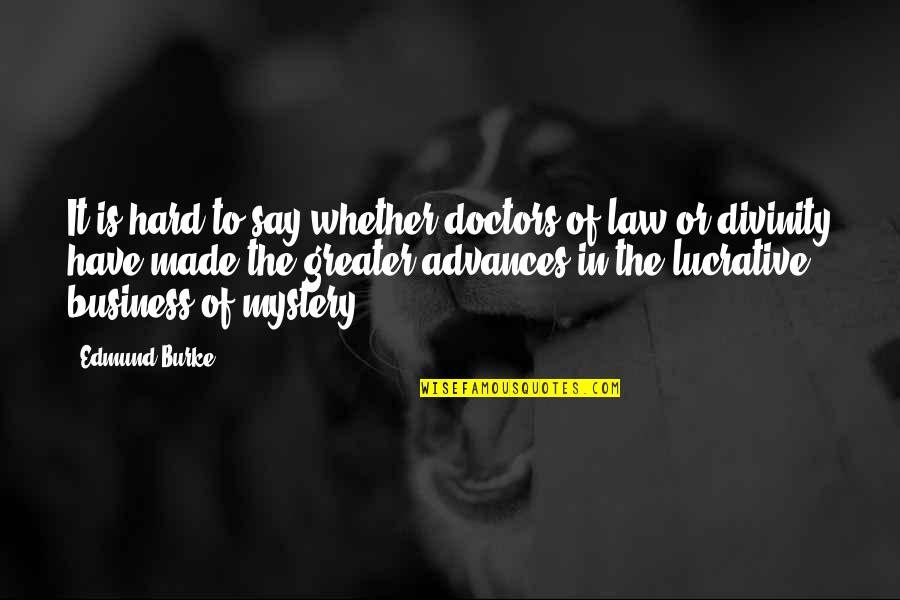 Lucrative Quotes By Edmund Burke: It is hard to say whether doctors of
