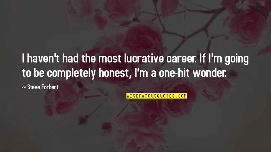 Lucrative Quotes By Steve Forbert: I haven't had the most lucrative career. If