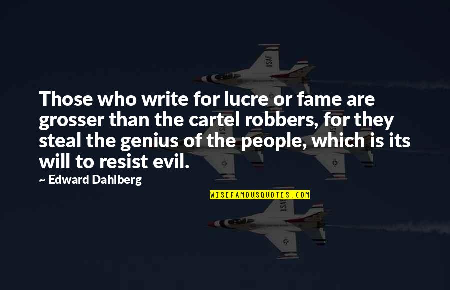 Lucre Quotes By Edward Dahlberg: Those who write for lucre or fame are