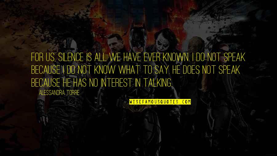 Lucreaza Cu Noi Quotes By Alessandra Torre: For us, silence is all we have ever Lucreaza Cu Noi Quotes By Alessandra Torre: For us, silence is all we have ever