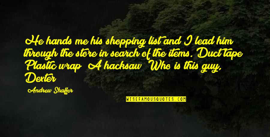 Lucrecia Borgia Quotes By Andrew Shaffer: He hands me his shopping list and I Lucrecia Borgia Quotes By Andrew Shaffer: He hands me his shopping list and I