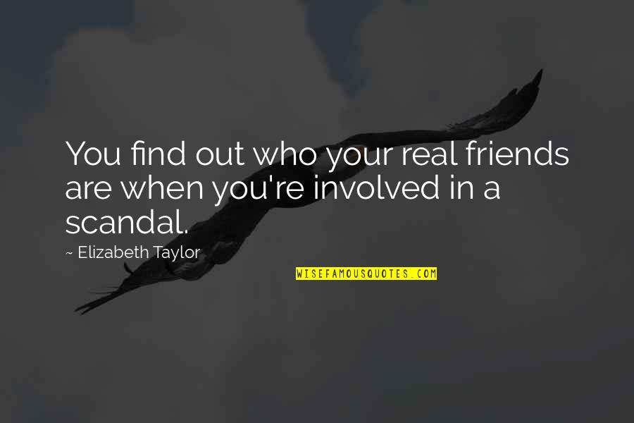 Lucrecia Maldonado Quotes By Elizabeth Taylor: You find out who your real friends are Lucrecia Maldonado Quotes By Elizabeth Taylor: You find out who your real friends are