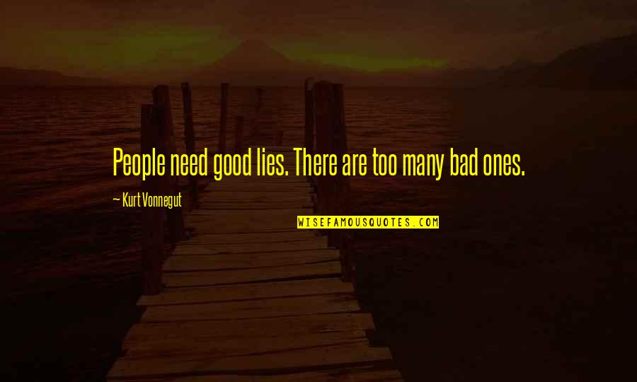 Lucresha Murphy Quotes By Kurt Vonnegut: People need good lies. There are too many