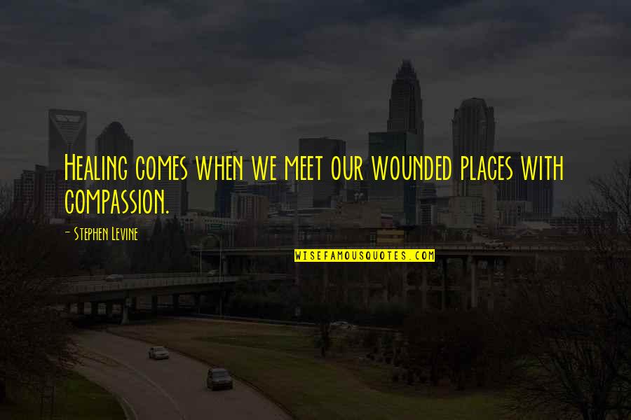 Lucresha Murphy Quotes By Stephen Levine: Healing comes when we meet our wounded places