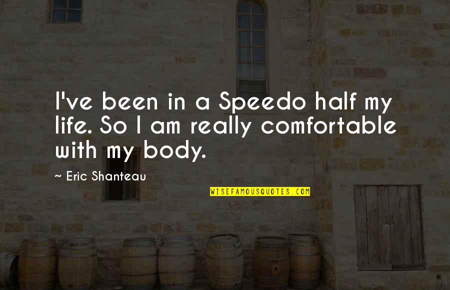 Lucresha Sandals Quotes By Eric Shanteau: I've been in a Speedo half my life.