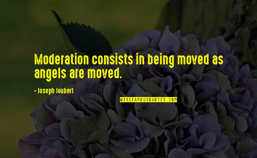 Lucretia Garfield Quotes By Joseph Joubert: Moderation consists in being moved as angels are