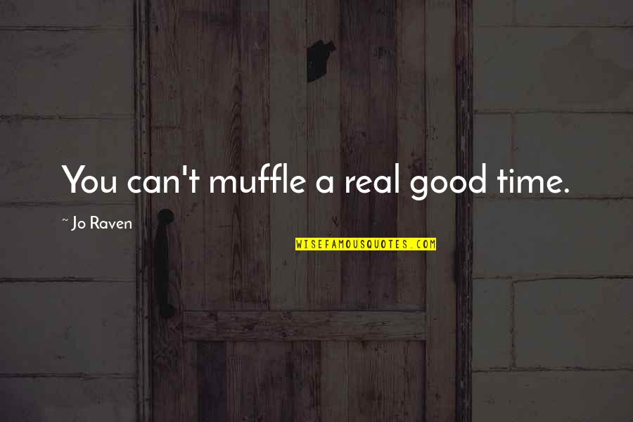 Lucretia Quotes By Jo Raven: You can't muffle a real good time.