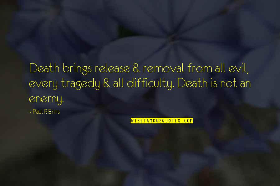 Lucretia Rudolph Garfield Quotes By Paul P. Enns: Death brings release & removal from all evil,