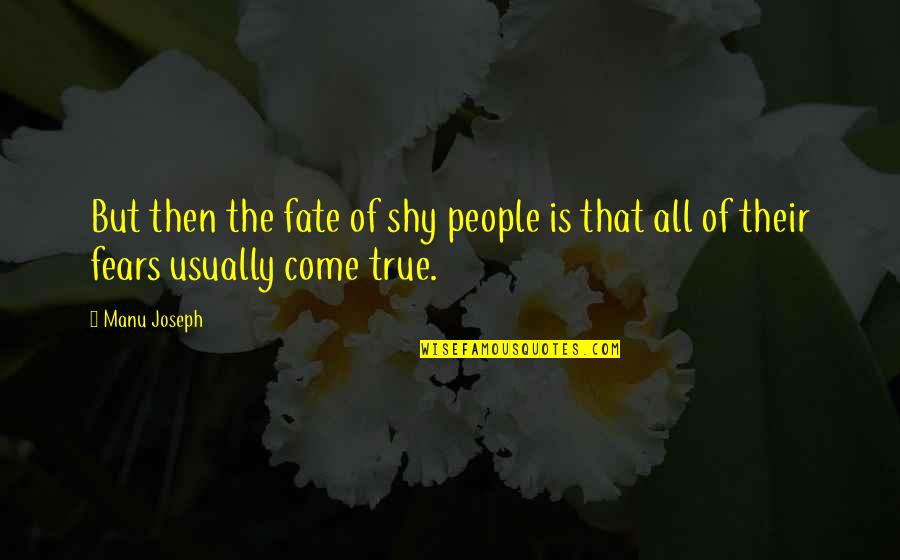 Lucretius Philosophy Quotes By Manu Joseph: But then the fate of shy people is