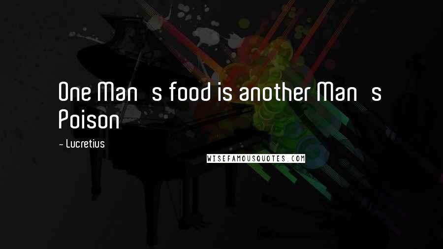 Lucretius quotes: One Man's food is another Man's Poison